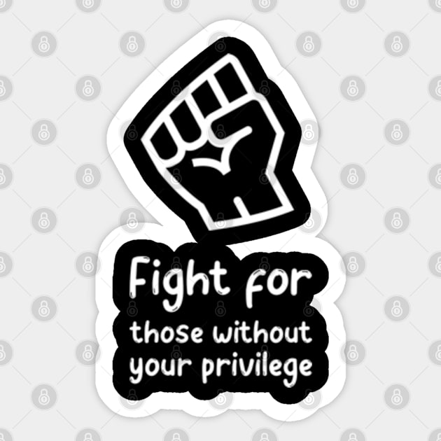 Fight for those without your privilege Sticker by ZENAMAY